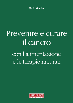 Prevenire e curare il cancro con l'alimentazione e le terapie naturali