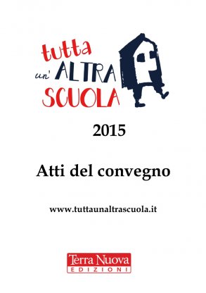 Tutta un'Altra Scuola 2015: Atti del Convegno