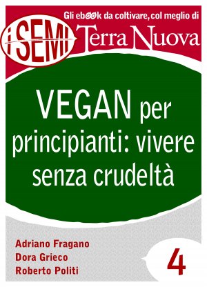 Vegan per principianti: vivere senza crudeltà 