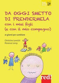 Da oggi smetto di prendermela con i miei figli (e con il mio compagno) - 21 giorni per cambiare