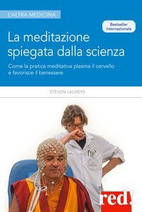 La meditazione spiegata dalla scienza - Come la meditazione plasma il cervello e favorisce il benessere
