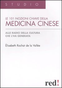 Le centouno nozioni chiave della medicina cinese - Alle radici della cultura che l'ha generata