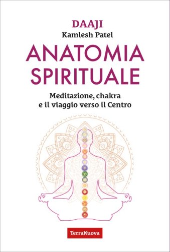 Anatomia spirituale - Meditazione, chakra e il viaggio verso il Centro