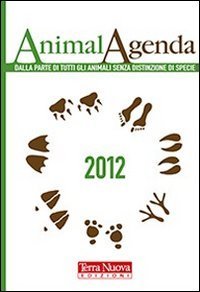 AnimalAgenda 2012 - Dalla parte di tutti gli animali senza distinzione di specie