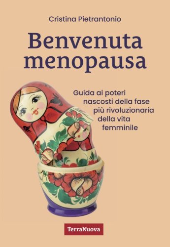 Benvenuta menopausa - Guida ai poteri nascosti della fase più rivoluzionaria della vita femminile