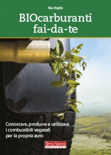 Biocarburanti fai-da-te - Conoscere, produrre e utilizzare i combustibili vegetali per la propria auto