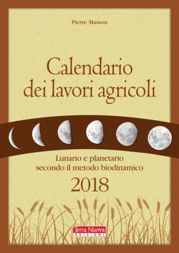 Calendario dei lavori agricoli 2018 - Coltivare con la Luna e in metodo biodinamico