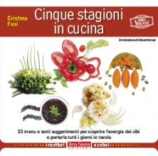 Cinque stagioni in cucina - Ricette sane e vegan per la dieta di tutti i giorni