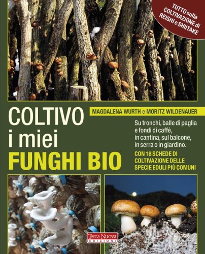 Coltivo i miei funghi bio - Ebook - Su tronchi, balle di paglia e fondi di caffè, in cantina, sul balcone, in serra o in giardino