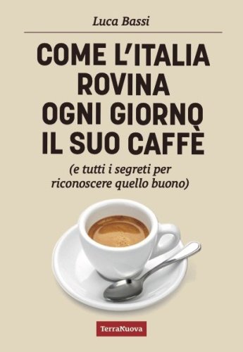 Come l'Italia rovina ogni giorno il suo caffè