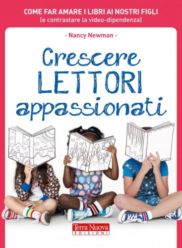 Crescere lettori appassionati - Come far amare i libri ai nostri figli (e contrastare la video-dipendenza)