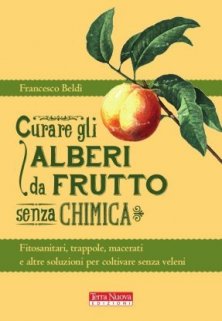Curare gli alberi da frutto senza chimica - Fitosanitari, trappole, macerati e altre soluzioni per coltivare senza veleni