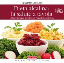 Dieta alcalina: la salute a tavola - Piatti vegan per ritrovare l'equilibrio acido-base