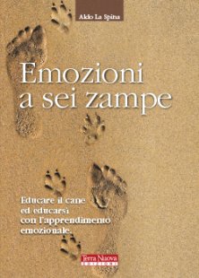 Emozioni a sei zampe - Educare il cane ed educarsi con l'apprendimento emozionale