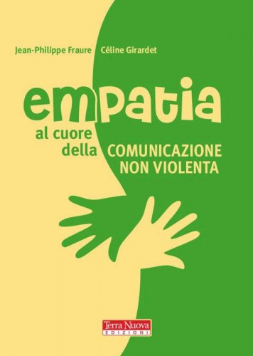 Empatia. Al cuore della Comunicazione nonviolenta - Il potere e la gioia dell'accoglienza