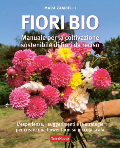 Fiori bio - Manuale per la coltivazione sostenibile di fiori da reciso