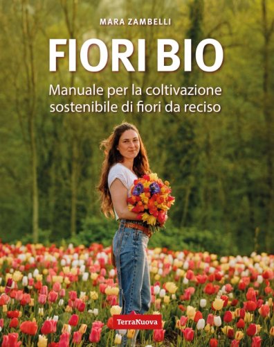 Fiori bio - Ebook - Manuale per la coltivazione sostenibile di fiori da reciso