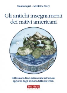Gli antichi insegnamenti dei nativi americani - Riflessioni di un nativo sulle istruzioni apprese dagli anziani della sua tribù