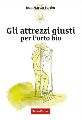 Gli attrezzi giusti per l'orto bio - Ebook