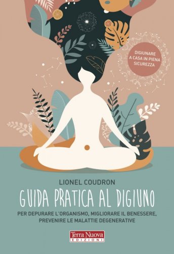 Guida pratica al digiuno - Per depurare l'organismo, migliorare il benessere e prevenire le malattie
