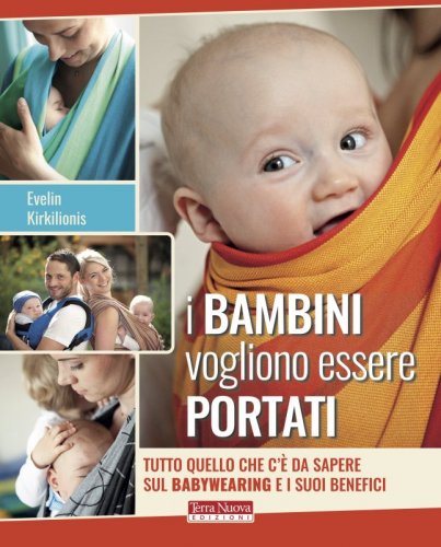 I bambini vogliono essere portati - Tutto quello che c'è da sapere sul babywearing e i suoi benefici