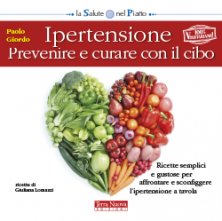 Ipertensione. Prevenire e curare con il cibo - Ricette vegetariane semplici e gustose per affrontare e sconfiggere l'ipertensione a tavola