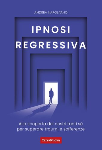 Ipnosi regressiva - Ebook - Alla scoperta dei nostri tanti Sé per superare traumi e sofferenze