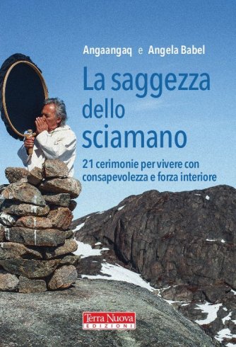La saggezza dello sciamano - 21 cerimonie per la vita di tutti i giorni