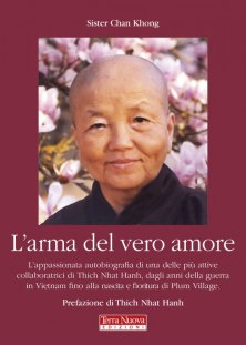L'arma del vero amore - L'appassionata autobiografia di una delle più attive collaboratrici di Thich Nhat Hanh, dagli anni della guerra in Vietnam alla nascita e fioritura di Plum Village