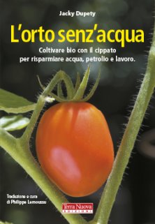 L'orto senz'acqua - La tecnica del cippato in agricoltura per risparmiare acqua, petrolio e lavoro
