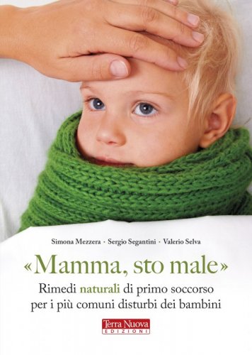 Mamma, sto male - Omeopatia, fitoterapia e alimentazione sana