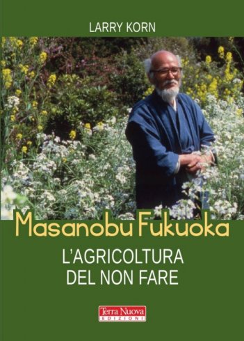Masanobu Fukuoka. L'agricoltura del non fare
