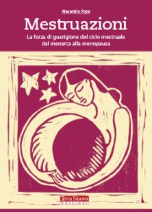 Mestruazioni - La forza di guarigione del ciclo mestruale dal menarca alla menopausa