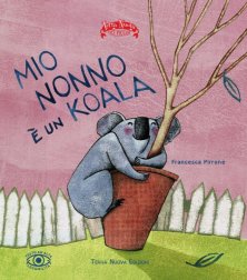 Mio nonno è un koala - Piantare semi come atto d'amore