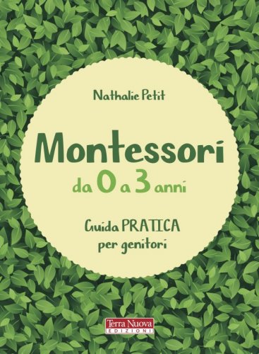 Montessori da 0 a 3 anni - Guida pratica per genitori