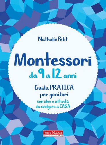 Montessori da 9 a 12 anni - Guida pratica per genitori