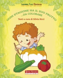 Ogni stagione ha il suo frutto da colorare - Un libro adatto ai piccoli dai 3 ai 10 anni da colorare, ritagliare e leggere, per imparare dalla Natura