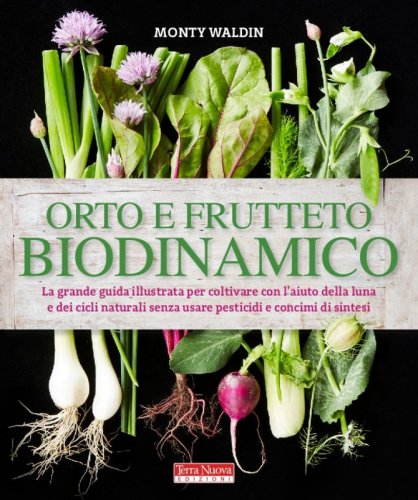 Orto e frutteto biodinamico - Coltivare biologico con l'aiuto della luna