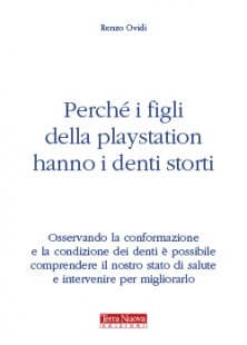 Perché i figli della playstation hanno i denti storti - Osservando la conformazione e la condizione dei denti è possibile comprendere il nostro stato di salute e intervenire per migliorarlo