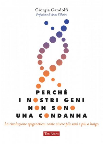 Perché i nostri geni non sono una condanna - La rivoluzione epigenetica: come vivere sani e più a lungo