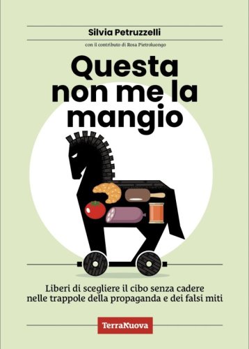 Questa non me la mangio - Liberi di scegliere il cibo senza cadere nelle trappole della propaganda e dei falsi miti