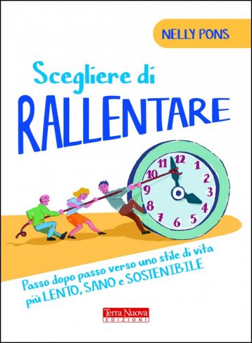 Scegliere di rallentare - Passo dopo passo verso uno stile di vita più lento, sostenibile e sano