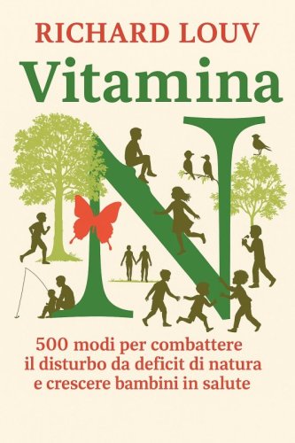 Vitamina N - 500 modi per combattere il disturbo da deficit di natura e crescere bambini in salute