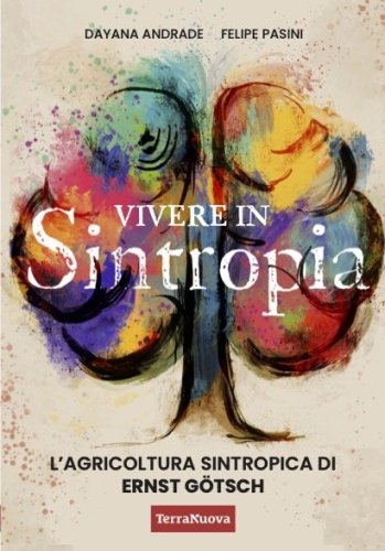 Vivere in Sintropia - L’agricoltura sintropica di Ernst Götsch