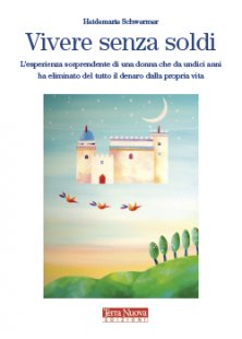 Vivere senza soldi - L'esperienza sorprendente di una donna che da undici anni ha eliminato del tutto il denaro dalla propria vita