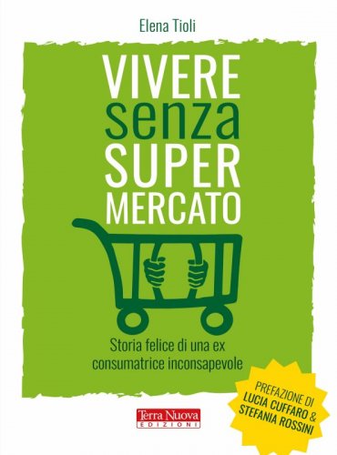 Vivere senza supermercato - Per guadagnarci in soldi, salute, relazioni e tempo