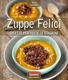 Zuppe felici - Ricette vegetariane per tutte le stagioni